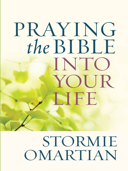 Title details for Praying the Bible into Your Life by Stormie Omartian - Wait list